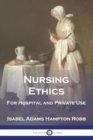 Nursing Ethics : For Hospital and Private Use - Book