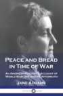 Peace and Bread in Time of War : An American Pacifist's Account of World War One and its Aftermath - Book