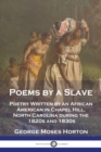 Poems by a Slave : Poetry Written by an African American in Chapel Hill, North Carolina during the 1820s and 1830s - Book