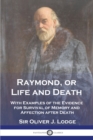 Raymond, or Life and Death : With Examples of the Evidence for Survival of Memory and Affection after Death - Book