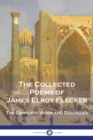 The Collected Poems of James Elroy Flecker : The Complete Verse and Dialogues - Book