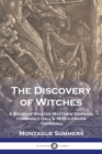 The Discovery of Witches : A Study of Master Matthew Hopkins, commonly call'd Witch finder Generall - Book