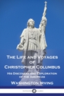 The Life and Voyages of Christopher Columbus : His Discovery and Exploration of the Americas - Book