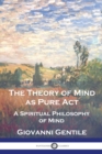 The Theory of Mind As Pure Act : A Spiritual Philosophy of Mind - Book