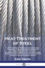 Heat-Treatment of Steel : A Comprehensive Treatise on the Hardening, Tempering, Annealing and Casehardening of Various Kinds of Steel, Including High-Speed, High-Carbon, Alloy and Low-Carbon Steels, t - Book