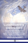 Ludendorff's Own Story : The Great War from the Siege of Liege to the Signing of the Armistice as Viewed from the Grand Headquarters of the German Army - Vol. 1 - Book