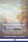 Reminiscences of an Old Timer : Recital of the Actual Events, Incidents, Trials of a Pioneer, Hunter, Miner and Scout of the Pacific Northwest, ...Indian Wars, Anecdotes, etc. - Book