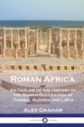 Roman Africa : An Outline of the History of the Roman Occupation of Tunisia, Algeria and Libya - Book