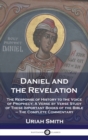 Daniel and the Revelation : The Response of History to the Voice of Prophecy; A Verse by Verse Study of These Important Books of the Bible - The Complete Commentary - Book