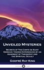 Unveiled Mysteries : Secrets of The Comte de Saint Germain; Visions Experienced by an Adherent of Theosophy and the Spiritual Occult - Book