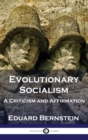 Evolutionary Socialism : A Criticism and Affirmation - Book
