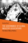 Governance of Global Industry Associations : The Role of Micro-Politics - eBook