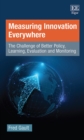 Measuring Innovation Everywhere : The Challenge of Better Policy, Learning, Evaluation and Monitoring - eBook