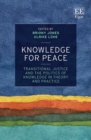 Knowledge for Peace : Transitional Justice and the Politics of Knowledge in Theory and Practice - eBook