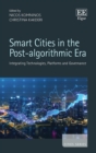 Smart Cities in the Post-algorithmic Era : Integrating Technologies, Platforms and Governance - eBook