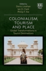 Colonialism, Tourism and Place : Global Transformations in Tourist Destinations - eBook