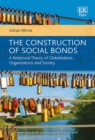 Construction of Social Bonds : A Relational Theory of Globalization, Organizations and Society - eBook