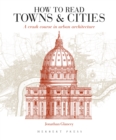 How to Read Towns and Cities : A Crash Course in Urban Architecture - Book