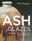 Ash Glazes : Techniques and Glazing from Natural Sources - Book