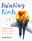 Painting Birds : Expressive Watercolour Techniques - Book