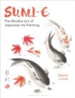 Sumi-e : The Mindful Art of Japanese Ink Painting - Book