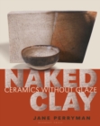 Naked Clay : Ceramics without a Glaze - Book
