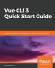 Vue CLI 3 Quick Start Guide : Build and maintain Vue.js applications quickly with the standard CLI - Book