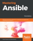 Mastering Ansible : Effectively automate configuration management and deployment challenges with Ansible 2.7, 3rd Edition - Book