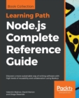 Node.js Complete Reference Guide : Discover a more sustainable way of writing software with high levels of reusability and collaboration using Node.js - Book