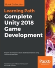 Complete Unity 2018 Game Development : Explore techniques to build 2D/3D applications using real-world examples - Book