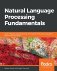Natural Language Processing Fundamentals : Build intelligent applications that can interpret the human language to deliver impactful results - Book