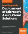 Deployment of Microsoft Azure Cloud Solutions : A complete guide to cloud development using Microsoft Azure - Book