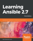 Learning Ansible 2.7 : Automate your organization's infrastructure using Ansible 2.7, 3rd Edition - Book