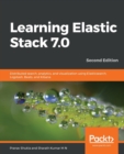 Learning Elastic Stack 7.0 : Distributed search, analytics, and visualization using Elasticsearch, Logstash, Beats, and Kibana, 2nd Edition - Book