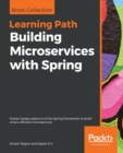 Building Microservices with Spring : Master design patterns of the Spring framework to build smart, efficient microservices - Book