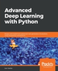 Advanced Deep Learning with Python : Design and implement advanced next-generation AI solutions using TensorFlow and PyTorch - Book