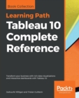 Tableau 10 Complete Reference : Transform your business with rich data visualizations and interactive dashboards with Tableau 10 - Book