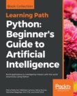 Python: Beginner's Guide to Artificial Intelligence : Build applications to intelligently interact with the world around you using Python - Book