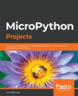MicroPython Projects : A do-it-yourself guide for embedded developers to build a range of applications using Python - Book
