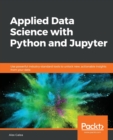 Applied Data Science with Python and Jupyter : Use powerful industry-standard tools to unlock new, actionable insights from your data - Book
