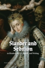 Slander and Sedition in Elizabethan Law, Speech, and Writing - Book