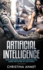 Artificial Intelligence : How Advanced Machine Learning Will Shape The Future Of Our World - Book