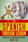 The Spanish Foreign Legion : 'The Bridegrooms of Death' - Book