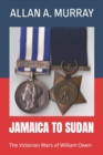 Jamaica to Sudan : The Victorian Wars of William Owen - Book