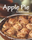 Apple Pie Cookbook : Simple & Delicious Apple Pie Recipes for Home Bakers - Book