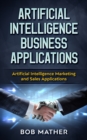 Artificial Intelligence Business Applications : Artificial Intelligence Marketing and Sales Applications - eBook