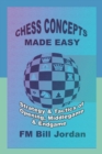 Chess Concepts Made Easy : Strategy and Tactics of Opening, Middlegame and Endgame. - Book