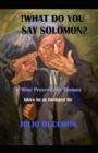 !What do you say Solomon? : Wise Proverbs by Themes. Advice for an intelligent life. - Book