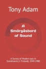 A Smorgasbord of Sound : A Survey of Modern Jazz in Scandinavia (+ Finland), 1949-1980 - Book