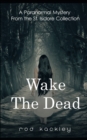 Wake The Dead : Paranormal Horror From the St. Isidore Collection - Book